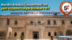 Mardin Artuklu Üniversitesi’nin  yeni vizyonu Sosyal Bilimler + 5T