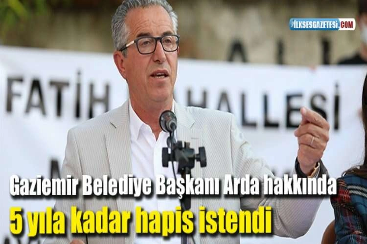 Gaziemir Belediye Başkanı Arda hakkında 5 yıla kadar hapis istendi haberinin görseli