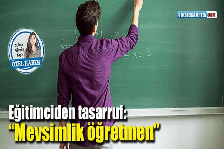 Eğitimciden tasarruf: “Mevsimlik öğretmen” haberinin görseli