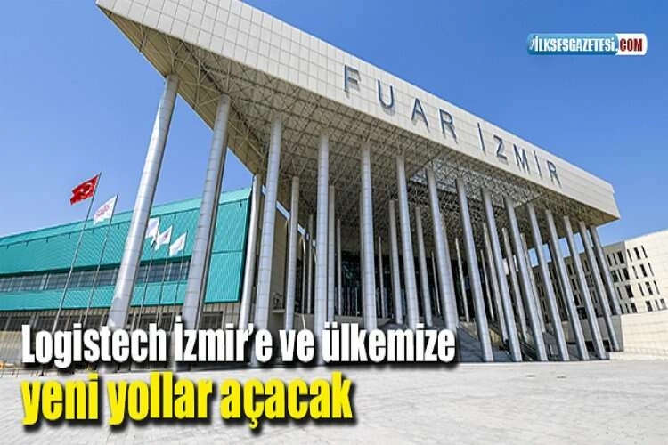 Logistech İzmir’e ve ülkemize yeni yollar açacak haberinin görseli