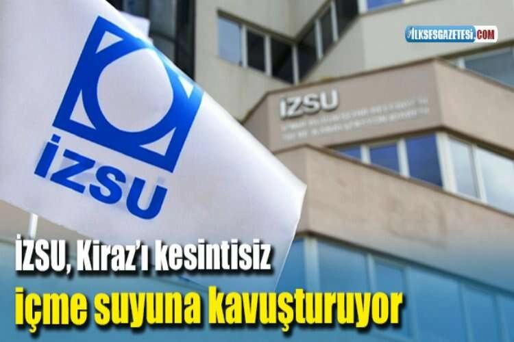 İZSU, Kiraz’ı kesintisiz içme suyuna kavuşturuyor haberinin görseli