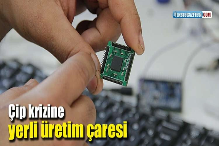 Çip krizine yerli üretim çaresi