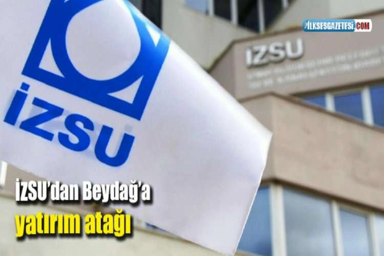 İZSU’dan Beydağ’a yatırım atağı