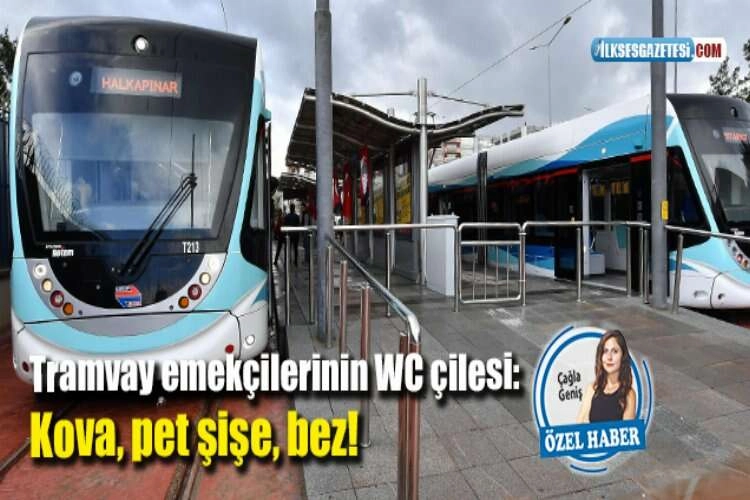 Tramvay emekçilerinin WC çilesi: Kova, pet şişe, bez!