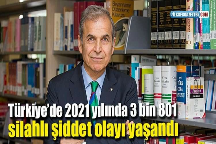 Türkiye’de 2021 yılında 3 bin 801 silahlı şiddet olayı yaşandı