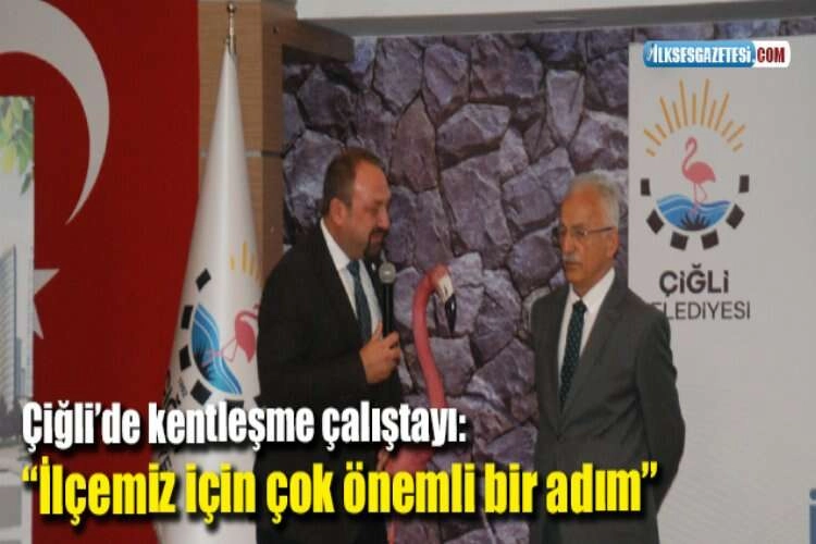 Çiğli’de kentleşme çalıştayı: “İlçemiz için çok önemli bir adım” haberinin görseli