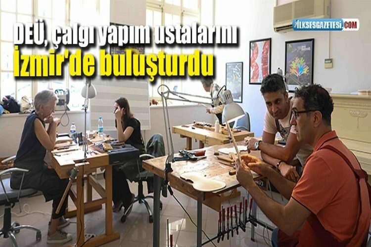DEÜ, çalgı yapım ustalarını İzmir'de buluşturdu haberinin görseli