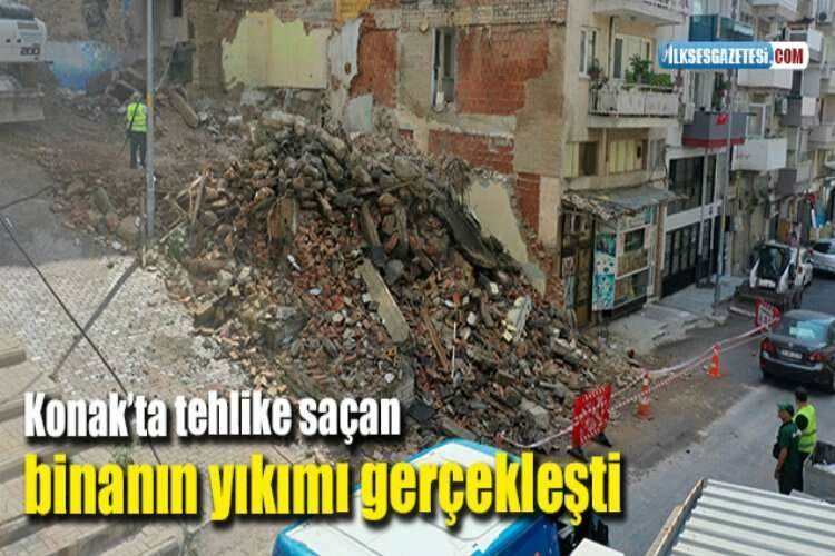 Konak’ta tehlike saçan binanın yıkımı gerçekleşti