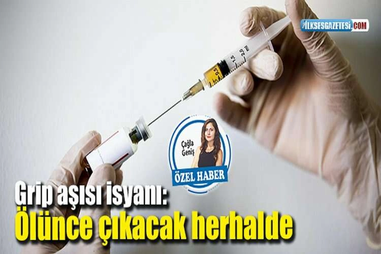 Grip aşısı isyanı: Ölünce çıkacak herhalde haberinin görseli