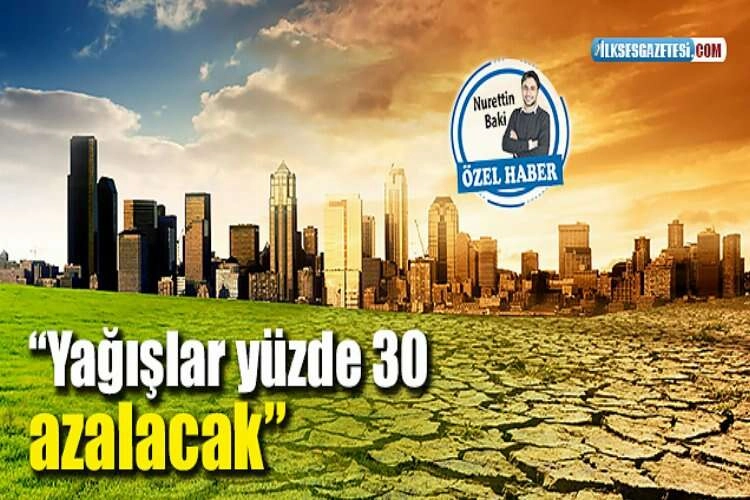 “Yağışlar yüzde 30 azalacak” haberinin görseli