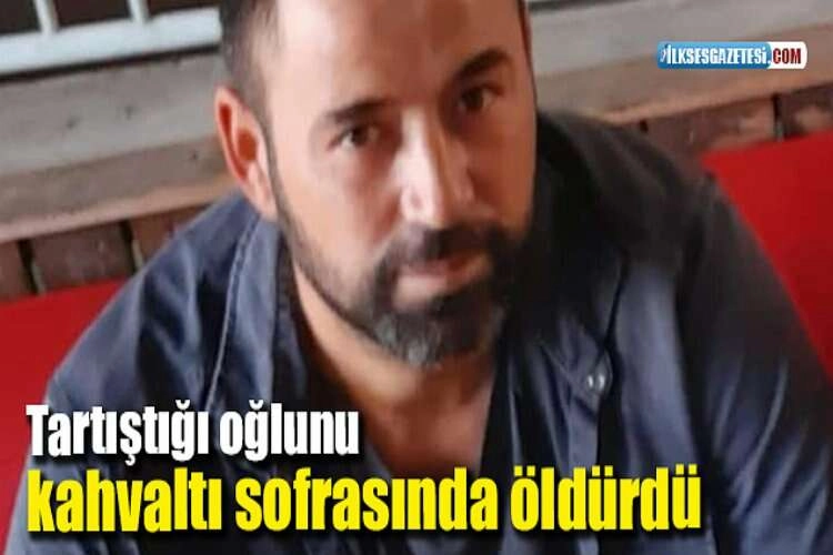 Tartıştığı oğlunu kahvaltı sofrasında öldürdü haberinin görseli