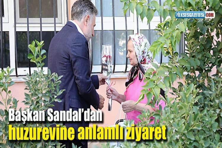 Başkan Sandal’dan huzurevine anlamlı ziyaret