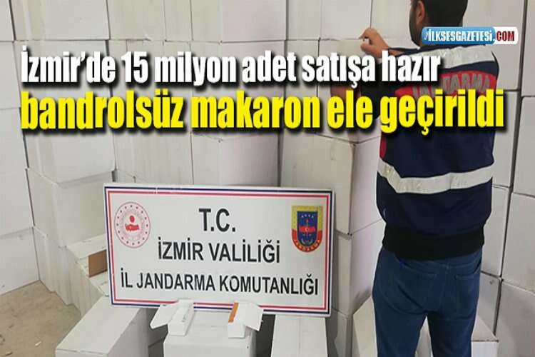 İzmir’de 15 milyon adet satışa hazır bandrolsüz makaron ele geçirildi