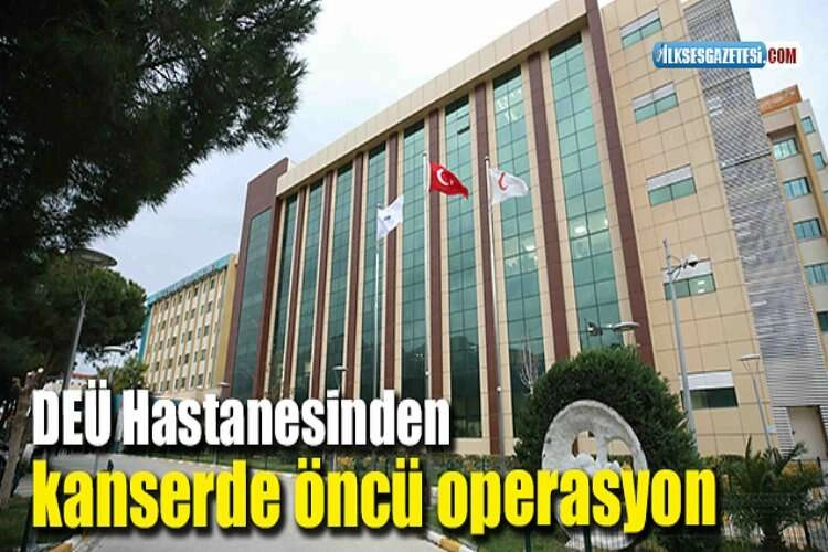 DEÜ Hastanesinden kanserde öncü operasyon haberinin görseli