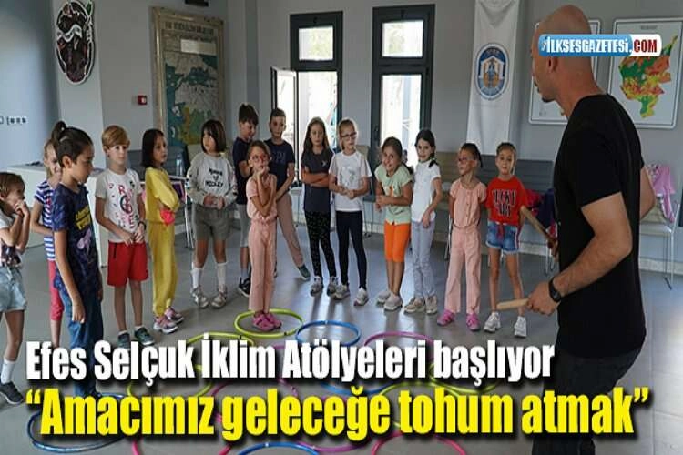 Efes Selçuk İklim Atölyeleri başlıyor “Amacımız geleceğe tohum atmak” haberinin görseli
