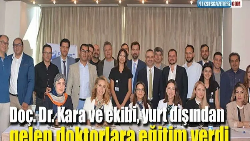 Doç. Dr. Kara ve ekibi, yurt dışından gelen doktorlara eğitim verdi