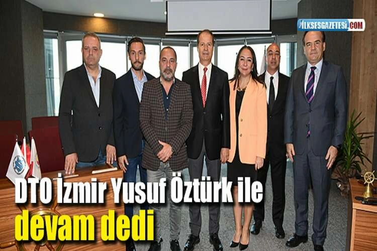DTO İzmir Yusuf Öztürk ile devam dedi haberinin görseli