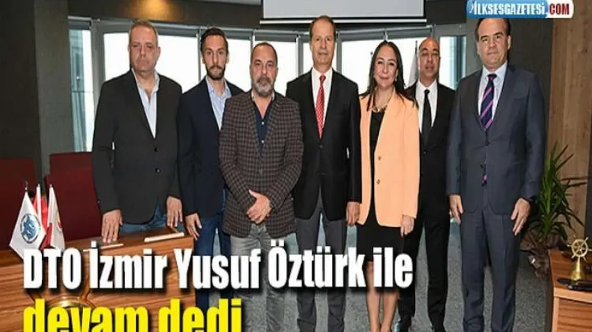 DTO İzmir Yusuf Öztürk ile devam dedi haberinin görseli