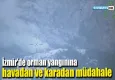 İzmir'de orman yangınına havadan ve karadan müdahale