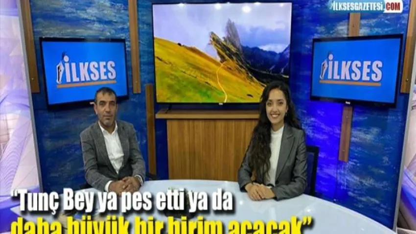 “Tunç Bey ya pes etti ya da daha büyük bir birim açacak”