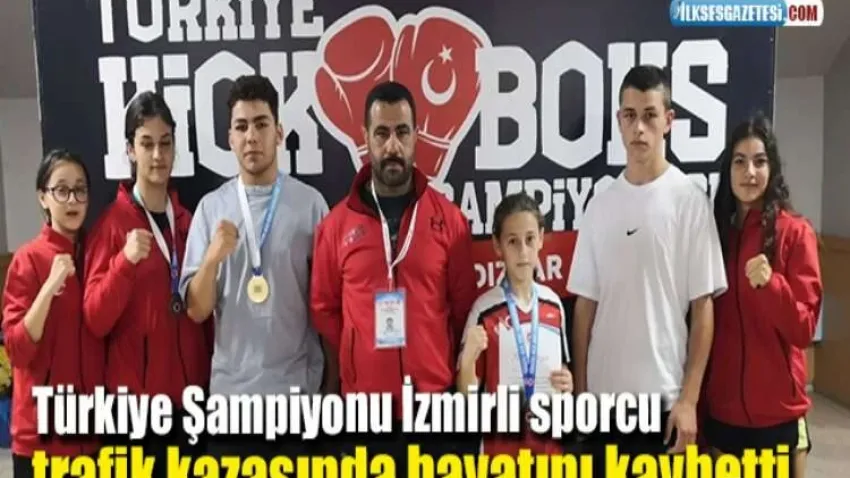 Türkiye Şampiyonu İzmirli sporcu trafik kazasında hayatını kaybetti