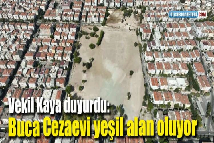 Vekil Kaya duyurdu: Buca Cezaevi yeşil alan oluyor haberinin görseli
