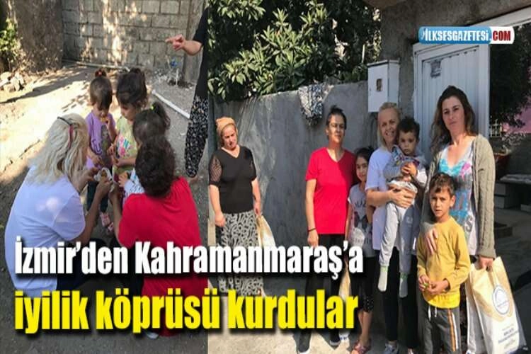 İzmir’den Kahramanmaraş’a iyilik köprüsü kurdular haberinin görseli