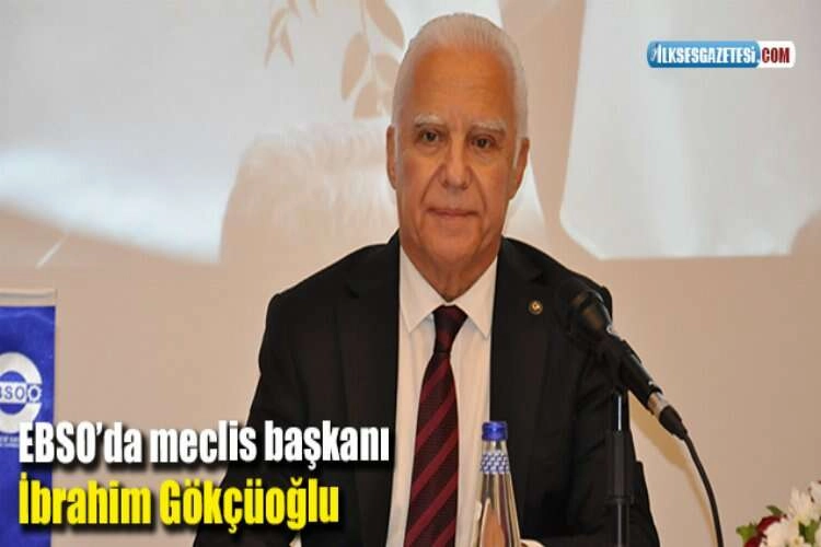 EBSO’da meclis başkanı İbrahim Gökçüoğlu haberinin görseli