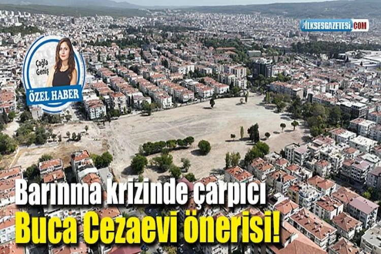 Barınma krizinde çarpıcı Buca Cezaevi önerisi! haberinin görseli