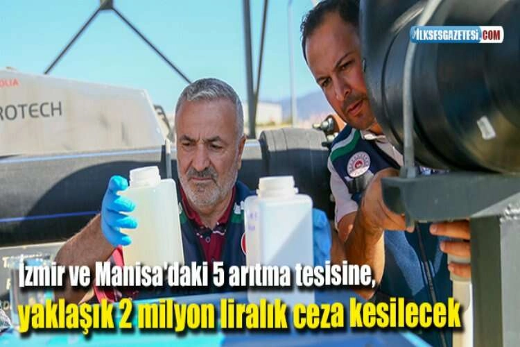 İzmir ve Manisa'daki 5 arıtma tesisine, yaklaşık 2 milyon liralık ceza kesilecek haberinin görseli