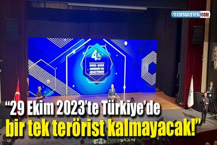 “29 Ekim 2023’te Türkiye’de bir tek terörist kalmayacak!”