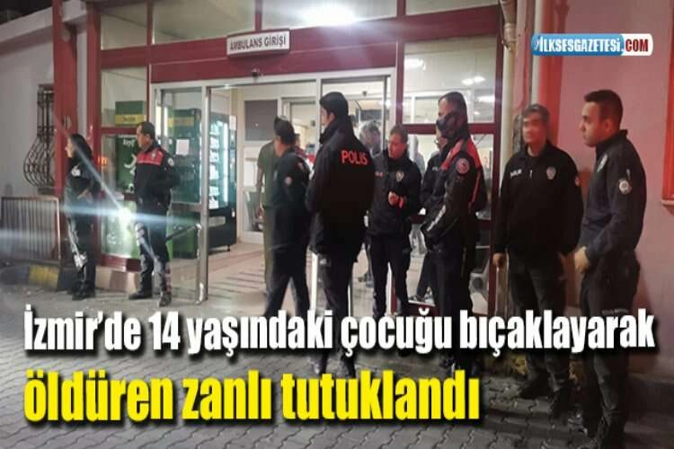 İzmir’de 14 yaşındaki çocuğu bıçaklayarak öldüren zanlı tutuklandı haberinin görseli