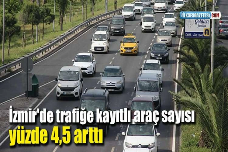 İzmir'de trafiğe kayıtlı araç sayısı yüzde 4,5 arttı