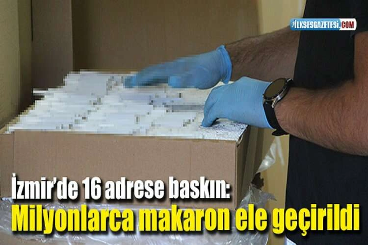 İzmir’de 16 adrese baskın: Milyonlarca makaron ele geçirildi haberinin görseli