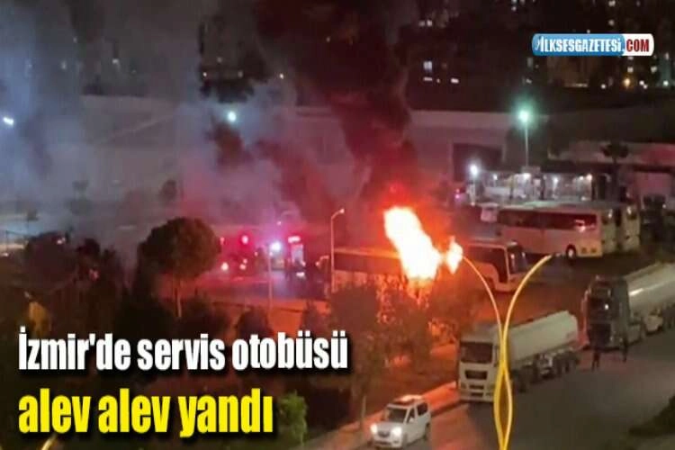 İzmir'de servis otobüsü alev alev yandı