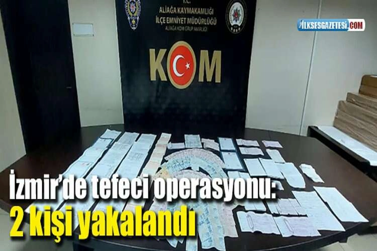 İzmir’de tefeci operasyonu: 2 kişi yakalandı haberinin görseli