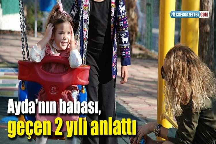 Ayda'nın babası, geçen 2 yılı anlattı haberinin görseli