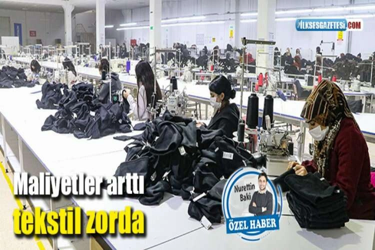 Maliyetler arttı tekstil zorda