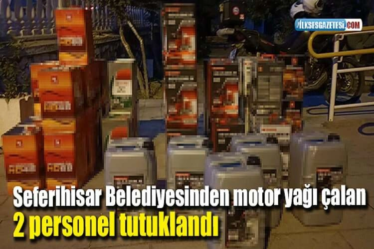 Seferihisar Belediyesinden motor yağı çalan 2 personel tutuklandı haberinin görseli