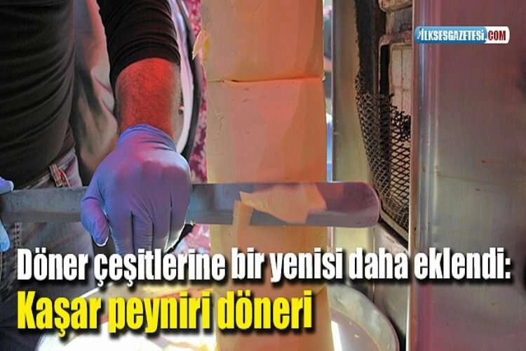 Döner çeşitlerine bir yenisi daha eklendi: Kaşar peyniri döneri haberinin görseli