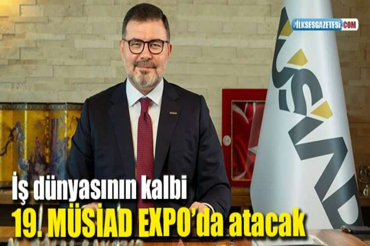 İş dünyasının kalbi 19. MÜSİAD EXPO’da atacak haberinin görseli