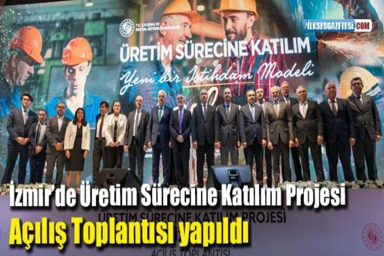 İzmir’de Üretim Sürecine Katılım Projesi Açılış Toplantısı yapıldı haberinin görseli
