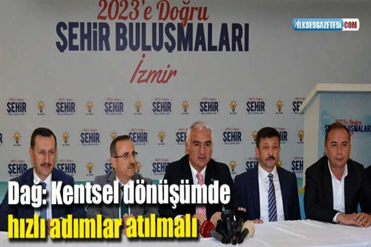 Dağ: Kentsel dönüşümde  hızlı adımlar atılmalı haberinin görseli