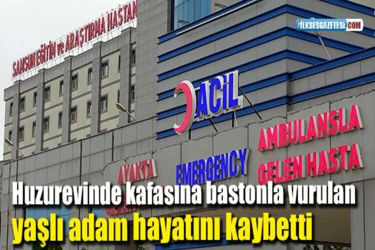 Huzurevinde kafasına bastonla vurulan yaşlı adam hayatını kaybetti haberinin görseli