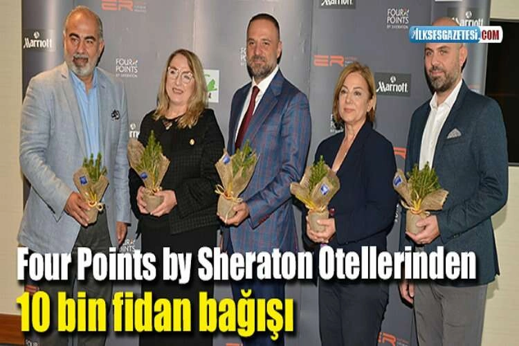 Four Points by Sheraton Otellerinden 10 bin fidan bağışı