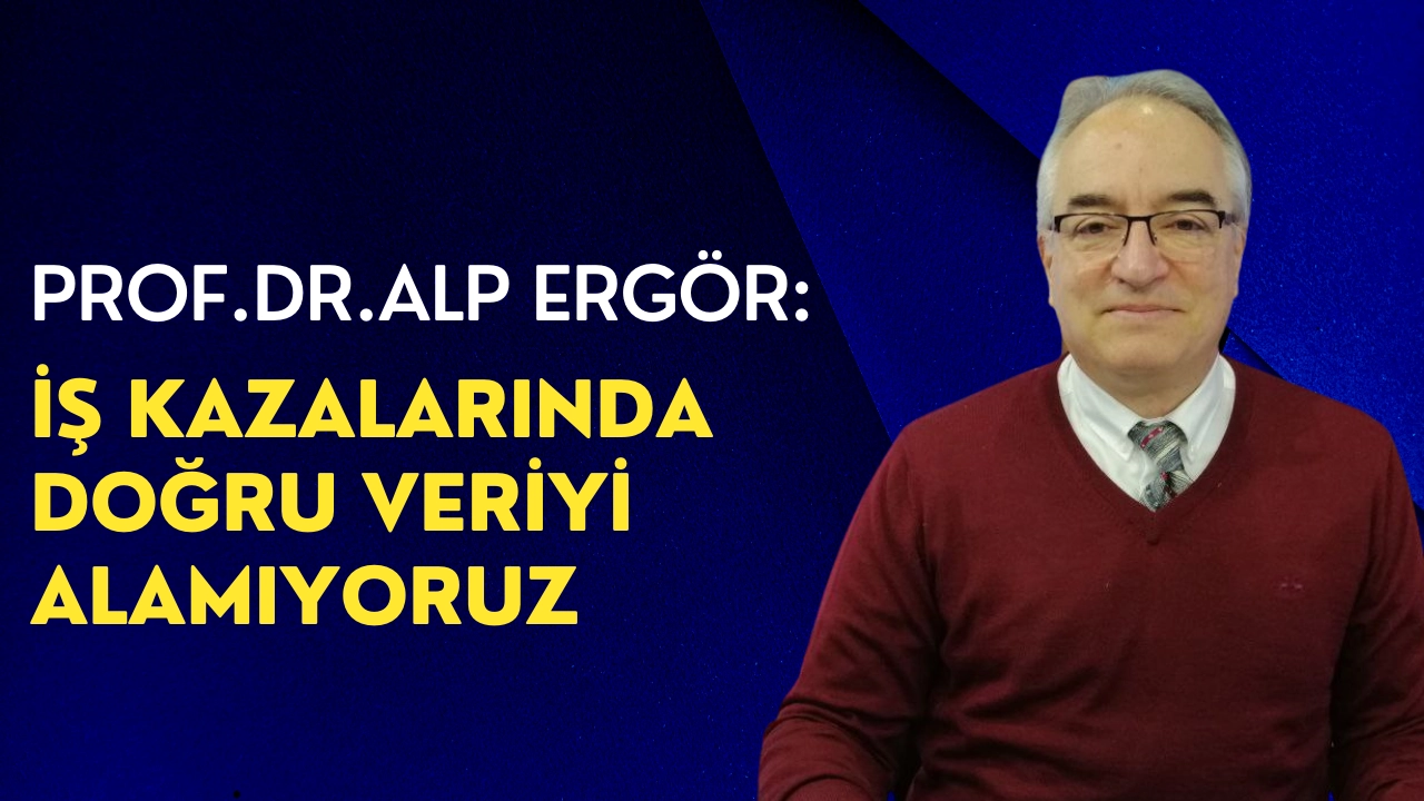 Ergör: İş kazalarında doğru veriyi alamıyoruz