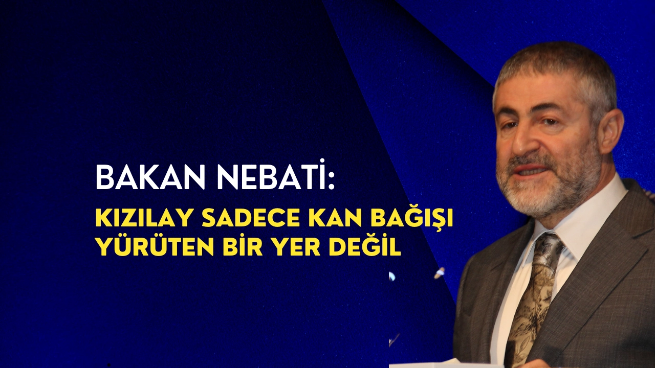 Bakan Nebati: “Kızılay sadece kan bağışı yürüten bir yer değil”