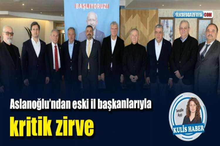 Aslanoğlu’ndan eski il başkanlarıyla kritik zirve haberinin görseli