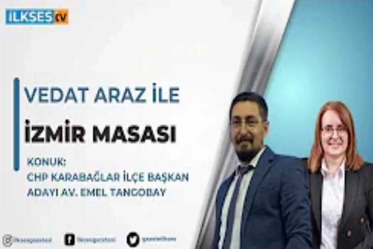 Vedat Araz ile İzmir Masası: CHP Karabağlar İlçe Başkan Adayı Av. Emel Tangobay