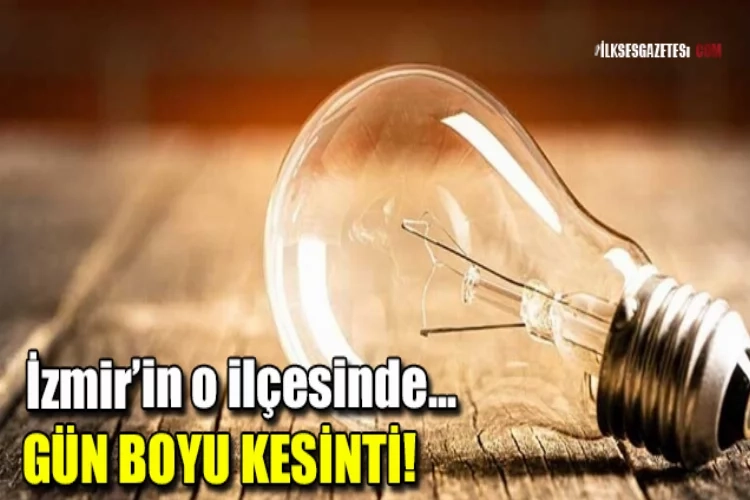 İzmir’in o ilçesinde akşama kadar elektrik yok!